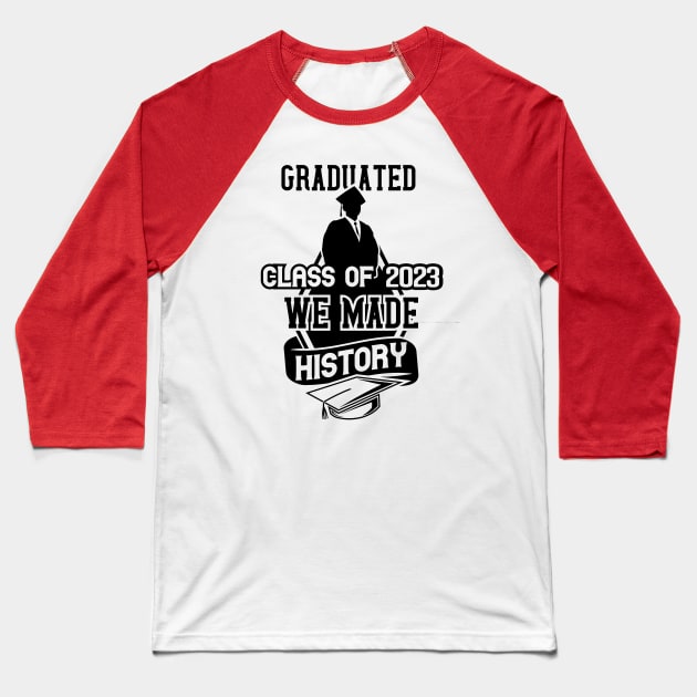 Graduate class of 2023 We made history Baseball T-Shirt by joyjeff